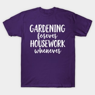 Gardening Forever Housework Whenever T-Shirt